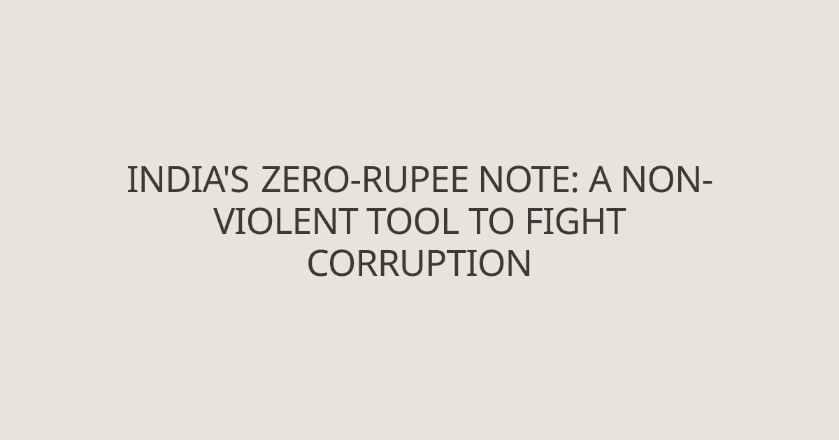 India's Zero-Rupee note: A non-violent tool to fight corruption ...